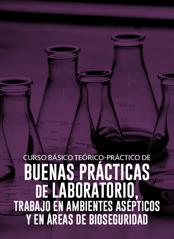 Curso básico teórico-práctico de buenas prácticas de laboratorio, trabajo en ambientes asépticos y en áreas de bioseguridad.