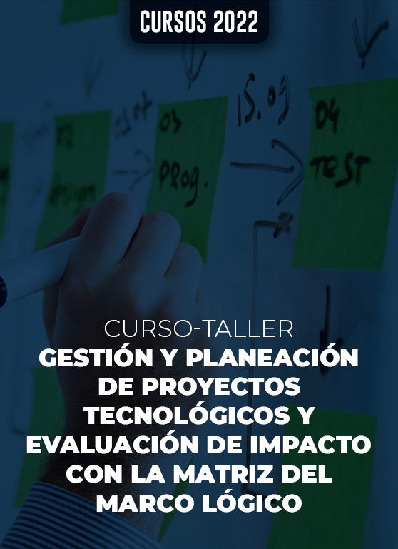 Curso-taller gestión y planeación de proyectos tecnológicos y evaluación de impacto con la matriz del marco lógico