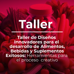 Taller diseños innovadores para el desarrollo de alimentos, bebidas y suplementos exitosos: herramientas para el proceso creativo