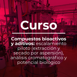 Compuestos  bioactivos y aditivos: escalamiento piloto (extracción y secado por aspersión), análisis cromatográfico y potencial biológico