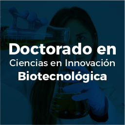 Doctorado en Ciencias en Innovación Biotecnológica